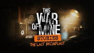 This war of mine: the last broadcast