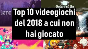 Top 10 videogiochi del 2018 a cui non hai giocato e devi recuperare – parte 2