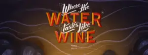 Where the water tastes like wine