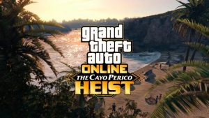 Grand theft auto online: the cayo perico heist