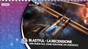 Blastful la recensione di un titolo che non vale i tuoi soldi