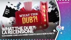 What the dub?! La recensione