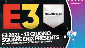 E3 2021, square enix, e3 2021 square enix, square enix presents annunci, trailer square enix