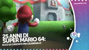 25 anni di super mario 64: ecco 10 curiosità per celebrarlo!