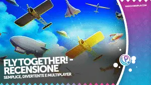 Fly together la recensione della semplicità e del massimo divertimento