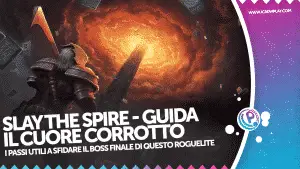 Slay the spire, slay the spire boss finale, slay the spire cuore corrotto, slay the spire guida, slay the spire ultimo piano