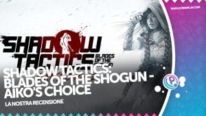 Shadow tactics: blades of the shogun - aiko’s choice