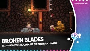 Broken blades: la recensione del rogue-like per nintendo switch!