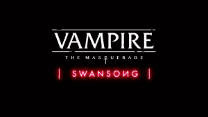 Vampire: the masquerade - swansong