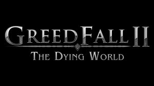 Greedfall 2: the dying world