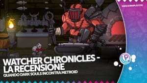 Watcher chronicles la recensione di un bellissimo souls-like