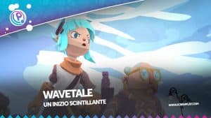 Wavetale: le nostre prime impressioni