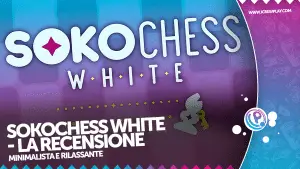 Sokochess white la recensione di un titolo calmo e rilassante