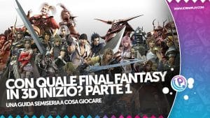 Da quale final fantasy in 3d inizio? Parte 1