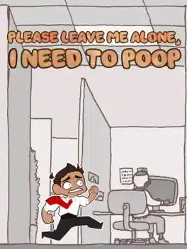 Please Leave Me Alone, I Need to Poop