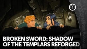 Broken Sword: Shadow of the Templars - Reforged