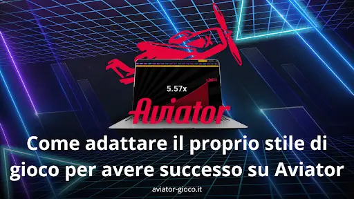 Come adattare il proprio stile di gioco per avere successo su aviator