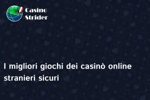 I migliori giochi dei casinò online stranieri sicuri